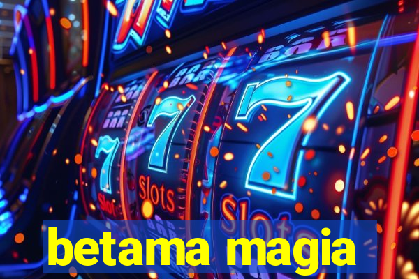 betama magia